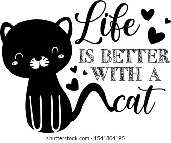 Life is better with a cat vector saying. Cat silhouette illustration.