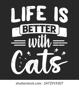 Life is better with cats. Cat design with vintage grunge style poster, shirt, and label design.