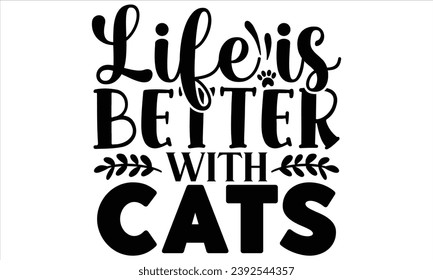 Life Is Better With Cats, Cat t-shirt design vector file svg