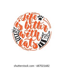 Life is better with cats - hand drawn dancing lettering quote isolated on the white background. Fun brush ink inscription for photo overlays, greeting card or t-shirt print, poster design