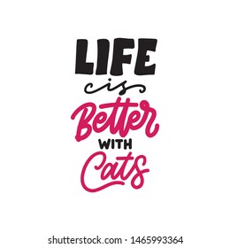 Life is better with cats. Typography vector illustration design on white isolated background. Cute hand drawn lettering for cat lover.