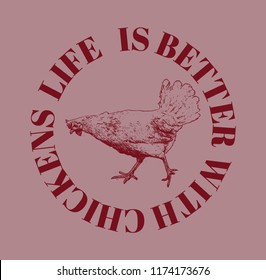 Life is better with chickens. . Vector poster with hand drawn illustration of chicken isolated. Template for card, poster, banner, print for t-shirt, pin, badge, patch.