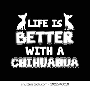 Life is better with a Chihuahua. Chihuahua lovers design for t-shirt, sticker, poster, pillow cover, mug print design.