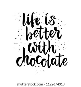 Life is better with chocolate - handlettering isolated on white background. For badges, banner, print, card. Slogan for t shirt printing. Vector illustration.