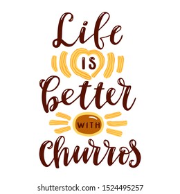 Life is better with churros. Hand drawn lettering phrase with churros sticks, chocolate sauce. 