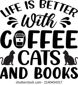 Life Is Better With Cofee , Cat SVG Silhouette Tshirt Design for Cat Lovers