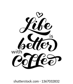 Life is better with Coffee brush lettering. Vector illustration for banner or poster