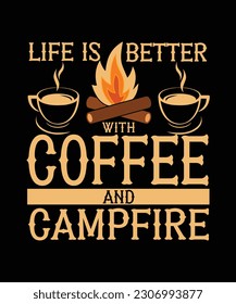 LIFE IS BETTER WITH COFFEE AND CAMPFIRE. T-SHIRT DESIGN. PRINT TEMPLATE.TYPOGRAPHY VECTOR ILLUSTRATION.