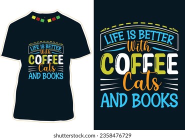 Life is Better with Coffee Cats And Books, Coffee Cat T-shirt Design