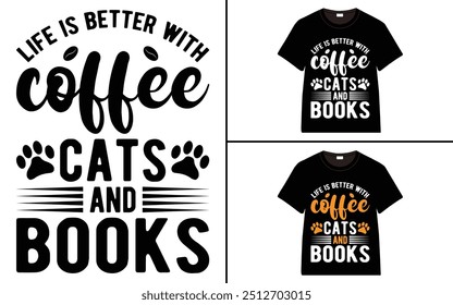 Life is better with coffee cats and books T-shirt design, cat typography t-shirt design, Cat day t shirt design