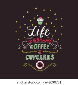 Life is better with coffee and cupcakes. Trendy handwritten illustration for bakery shop and cafe.