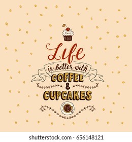 Life is better with coffee and cupcakes. Trendy handwritten illustration for bakery shop and cafe.