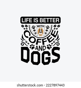 Life is better with coffee and dogs - Coffee and dog typographic slogan design vector.