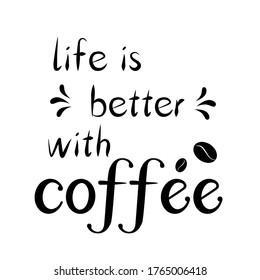 life is better with coffee,  English motivational phrases and decorative elements, ink illustrations, modern brush calligraphy, white background, T-shirt and print design