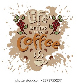 Life is better with coffee. Hand drawn lettering. Vector illustration.