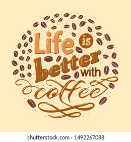 Life is better with coffee. Sepia letting quote. Circle composition