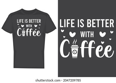 Life is better with coffee t shirt design