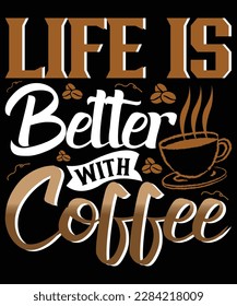 LIFE IS BETTER WITH COFFEE T SHIRT DESIGN