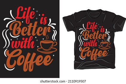 Life is better with coffee t-shirt design for coffee lover