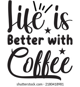 Life is Better with Coffee t-shirt design vector file