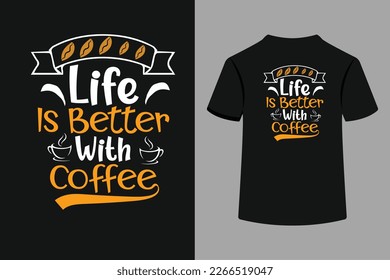 Life Is Better With Coffee T-Shirt Design. This is an Editable and Printable Vector File.