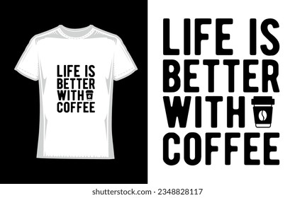 life is better with coffee, Coffee T-Shirt Design