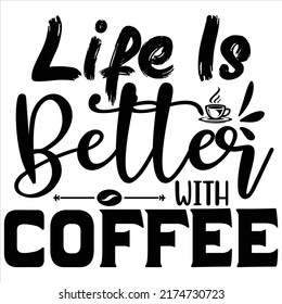 Life Is Better With Coffee, vector file.