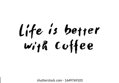 Life is better with coffee. Vintage illustration with text. Vector Typography Poster, brush lettering calligraphy.
