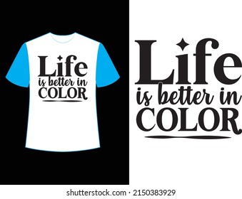 life is better in color svg t shirt design