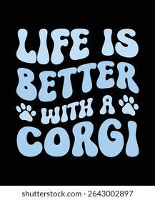 A VIDA É MELHOR COM UM CORGI	DESIGN DE CAMISETA. IMPRIMIR ILUSTRAÇÃO DE VETOR TEMPLATE.TYPOGRAPHY.