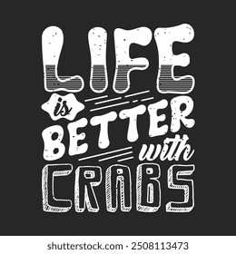 Life is better with crabs. Animal Cute crab typography design with slogan. Crab Vintage retro fashion design.