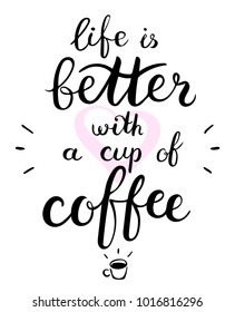 Life is better with a cup of coffee text. Brush pen lettering. Vector illustration