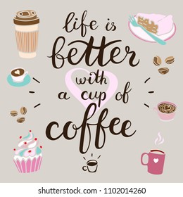 Life is better with a cup of coffee. Vector illustration with hand-drawn lettering. Brush calligraphy graphic design elements