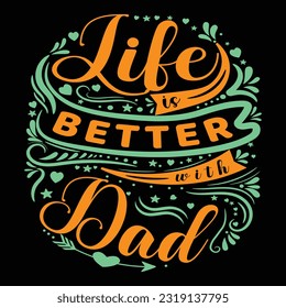 Life Is Better With Dad | Father's Day T-Shirt Design | Dad Shirt, Husband Gift, Father's Day Gift, Gift for Father, Dad Gift, Shirt For Dad, Funny Father's Day T-Shirt