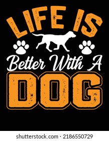Life Is Better With A Dog Animal Dogs Lover - Unisex design, Typography dog t shirt design