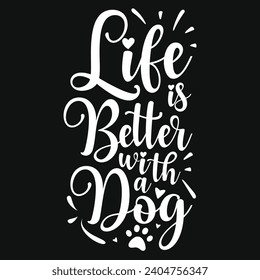 Life is better with a dog best dogs typography tshirt design