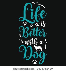 Life is better with a dog best dogs typography tshirt design