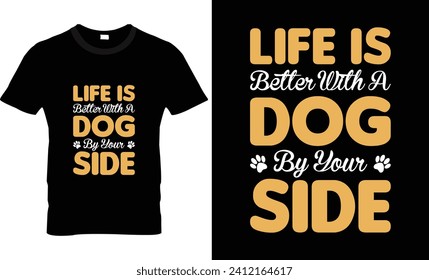 Life is better with a dog by your side t shirt design 