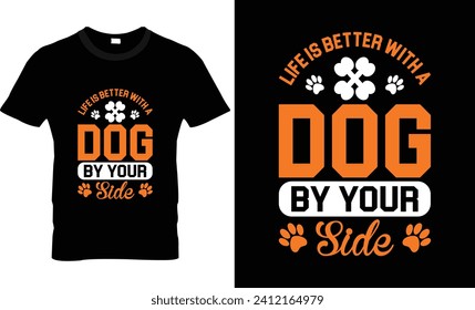 Life is better with a dog by your side t shirt design 