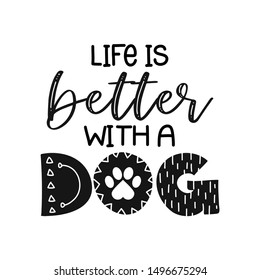 life is better with a dog - funny hand drawn vector saying with dog paw. 