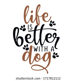 life is better with a dog - funny hand drawn vector saying with dog paw. Positive phrase. Adorable quote isolated on white background.