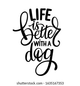 Life is better with a dog hand drawn lettering phrase. Inspirational quote about pets. Lettering design for posters, t-shirts, cards, social media, stickers. Vector inscription isolated on white.