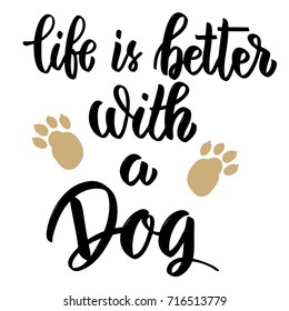 Life is better with a dog. Hand drawn lettering on white background. Design element for poster, card, banner. Vector illustration