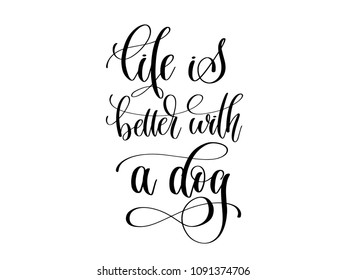 life is better with a dog - hand lettering text about animals, calligraphy vector illustration