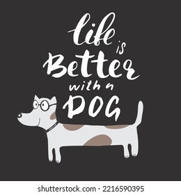 Life is better with a dog lettering quote.Positive motivation phrase with dog paw. vector illustration.