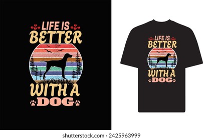 Life Is Better With A Dog New T Shirt Design.