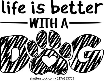 Life Is Better With A Dog With Paw Print. Sketch Design For Dog Lovers.