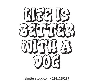 Life is better with a dog - phrase lettering for pet lovers with white Background