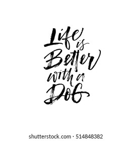 Life is better with a dog postcard. Hand drawn positive background. Ink illustration. Modern brush calligraphy. Isolated on white background. 