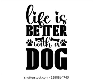 Life Is Better With a dog Svg design,Funny Dog Quotes SVG Designs,Cute Dog quotes SVG cut files,Touching Dog quotes t-shirt designs,fur mom svg.Cut Files, svg